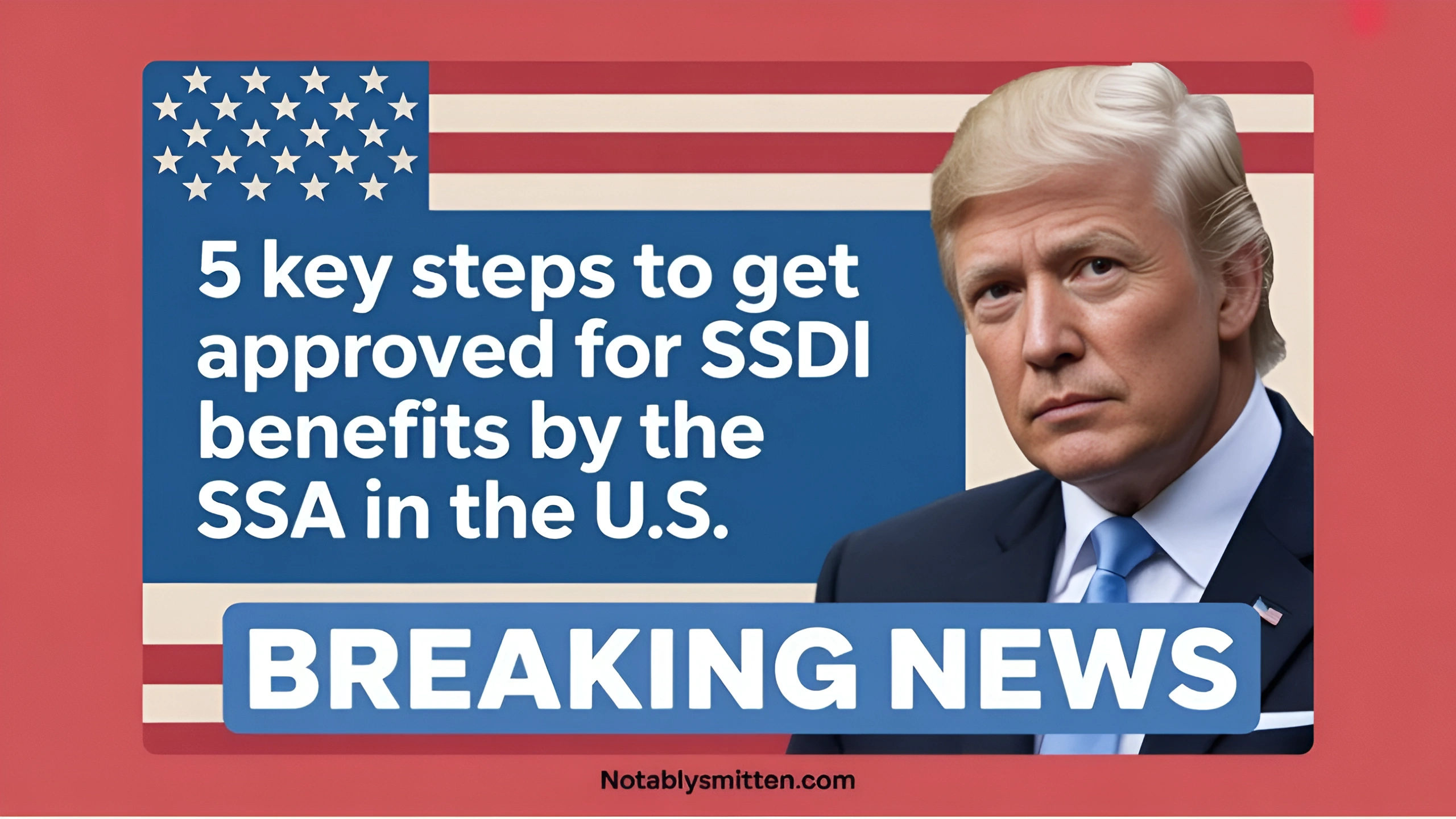 5 Key Steps To Get Approved For SSDI Benefits By The SSA In The U.S.